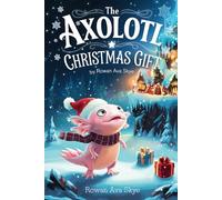 The Axolotl Christmas Gift (Axel the Axolotl's Festive Adventure)