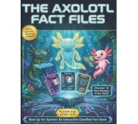The Axolotl Fact Files: An Interactive Fact and Activity Book With A Beginner’s Guide to Axolotl Habitats
