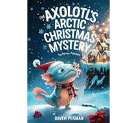 The Axolotl’s Arctic Christmas Mystery: 3
