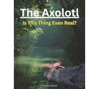 The Axolotl: What Secrets Lie Below the Surface?
