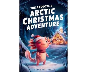 The Axolotl's Arctic Christmas Adventure