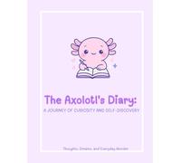 The Axolotl's Diary:: A Journey of Curiosity and Self-Discovery