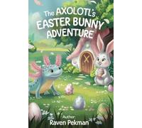 The Axolotl's Easter Adventure (The Axolotl’s Arctic Christmas Mystery)