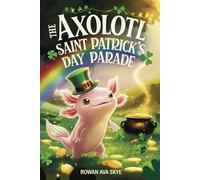 The Axolotl's Saint Patrick's Day Parade (Axel the Axolotl's Festive Adventure)