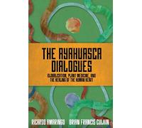 The Ayahuasca Dialogues: Globalization, Plant Medicine, and the Healing of the Human Heart
