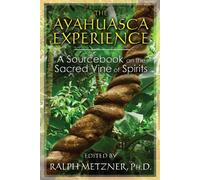 The Ayahuasca Experience: A Sourcebook on the Sacred Vine of Spirits