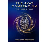 The Ayat Compendium: The Unbroken Code