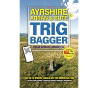 The Ayrshire, Arran & Bute Trig Bagger Challenge Logbook: Hiking & Walking Challenge Featuring 108 Trig Pillars in Ayrshire, Arran & Bute