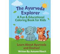 The Ayurveda Explorer: A Fun & Educational Coloring Book for Kids: Learn About Ayurveda, Doshas, and Mindful Living Through Coloring & Activities