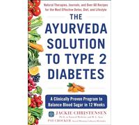 The Ayurveda Solution to Type 2 Diabetes: A Clinically Proven Program to Balance Blood Sugar in 12 Weeks