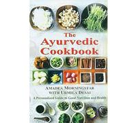 The Ayurvedic Cookbook: A Personalized Guide to Good Nutrition and Health