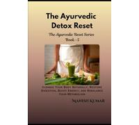 The Ayurvedic Detox Reset: Cleanse Your Body Naturally, Restore Digestion, Boost Energy, and Rebalance Your Metabolism (The Ayurvedic Reset Series)