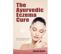 The Ayurvedic Eczema Cure: The most effective solution to cure eczema for life
