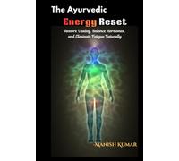 The Ayurvedic Energy Reset: Restore Vitality, Balance Hormones, and Eliminate Fatigue Naturally