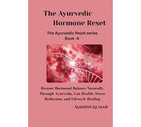 The Ayurvedic Hormone Reset: Restore Hormonal Balance Naturally Through Ayurveda, Gut Health, Stress Reduction, and Lifestyle Healing