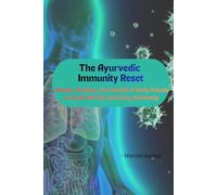The Ayurvedic Immunity Reset: Holistic Healing, Gut Health & Daily Rituals to Build Strong Immunity Naturally