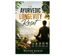 The Ayurvedic Longevity Reset: Discover the Timeless Secrets of Ayurvedic Longevity, Natural Rejuvenation, Daily Rituals, Herbal Wisdom, and Mind-Body ... Wellness (The Ayurvedic Reset Series)