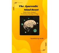 The Ayurvedic Mind Reset: Reduce Stress, Anxiety & Overthinking Naturally in 21 Days: 1 (The Ayurvedic Restoration Series)