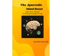 The Ayurvedic Mind Reset: Reduce Stress, Anxiety & Overthinking Naturally in 21 Days (The Ayurvedic Restoration Series)