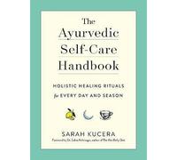 Ayurvedic Self-Care Handbook, The: Holistic Healing Rituals for Every Day and Season