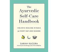 The Ayurvedic Self-Care Handbook: Holistic Heal. Kucera, Kshirsagar