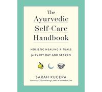 The Ayurvedic Self-Care Handbook: Holistic Healing Rituals for Every Day and Sea
