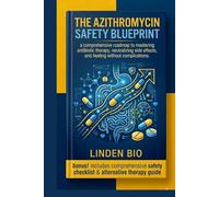 The Azithromycin Safety Blueprint: A Comprehensive Roadmap to Mastering Antibiotic Therapy, Neutralizing Side Effects, and Healing Without Complications