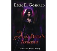 The Aztec Beta's Assassin: Their Aztec Wolves Book 3 - First Love/Second Chance Romance