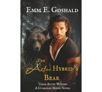 The Aztec Hybrid's Bear: Curvy FMC, Fated Mates (Their Aztec Wolves)