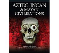 The Aztec, Inca and Maya Empires: The Illustrated History of the Ancient Peoples of Mesoamerica & South America (Histories) (Illustrated Histories)