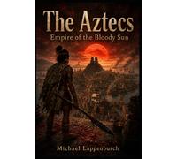 The Aztecs - Empire of the Bloody Sun