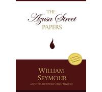 The Azusa Street Papers: The Apostolic Faith Mission Newsletter, 1906-1908