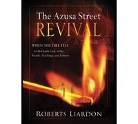 The Azusa Street Revival: When the Fire Fell: An In-Depth Look at the People, Teachings, and Lessons