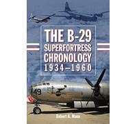 The B-29 Superfortress Chronology, 1934-1960