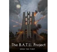 The B.A.T.U. Project: Adam The First