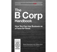 The B Corp Handbook: How You Can Use Business as a Force for Good
