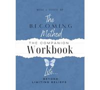 The B.E.C.O.M.I.N.G. Method, Life Beyond Limiting Beliefs - Companion Workbook: Practical Tools and Guided Reflections to Break Through Limiting Beliefs