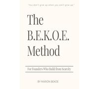 The B.E.K.O.E. Method: For Founders Who Build from Scarcity