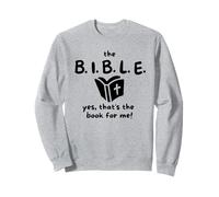 the B.I.B.L.E. yes that's the book for me! Sweatshirt