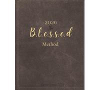 The B.l.e.s.s.e.d Method: A 90-Day Guided Journal for Intentional Living, Daily Gratitude, and Personal Mastery