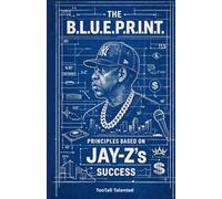 The B.L.U.E.P.R.I.N.T.: Principles Inspired by Jay-Z’s Success
