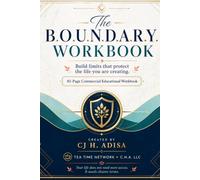 The B.O.U.N.D.A.R.Y. Workbook: Build limits that protect the life you are creating. (The Four Pillar Framework)