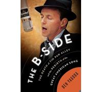 The B-side: The Death of Tin Pan Alley and the Rebirth of the Great American Song