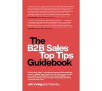 The B2B Sales Top Tips Guidebook: 3 (The B2B Selling Guidebook Series)
