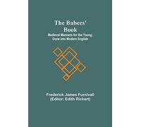 The Babees' Book; Medieval Manners for the Young; Done into Modern English