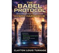 The Babel Protocol: Searching for Root Access to the Cosmic Hard Drive: 5 (The Cosmic Programmers)