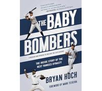 The Baby Bombers: The Inside Story of the Next Yankees Dynasty