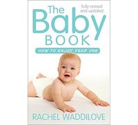 The Baby Book: How to enjoy year one: revised and updated (New edition)