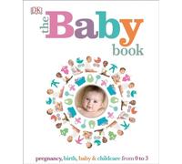 The Baby Book: Pregnancy, Birth, Baby & Childcare from 0 to 3