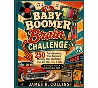 The Baby Boomer Brain Challenge: 250 Trivia Questions, Brain Teasers & Memory-Lane Challenges from the 50s, 60s & 70s